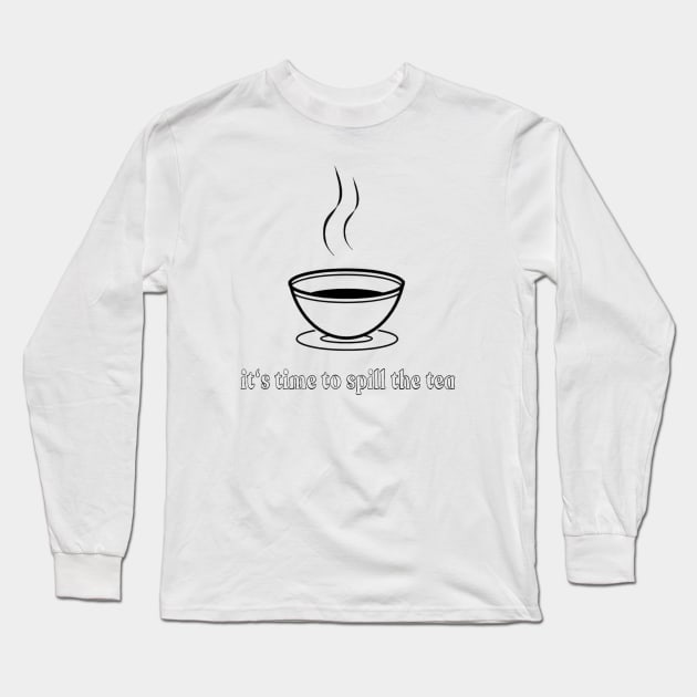 it's time to spill the tea Long Sleeve T-Shirt by Tia0106